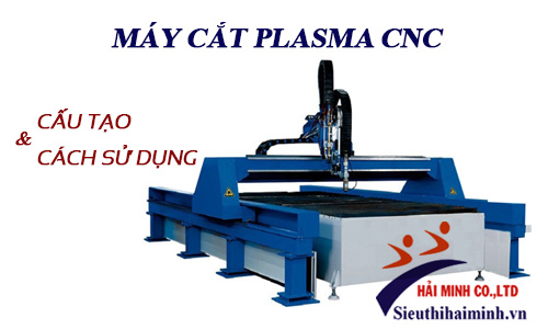 Cấu tạo và cách sử dụng máy cắt plasma CNC